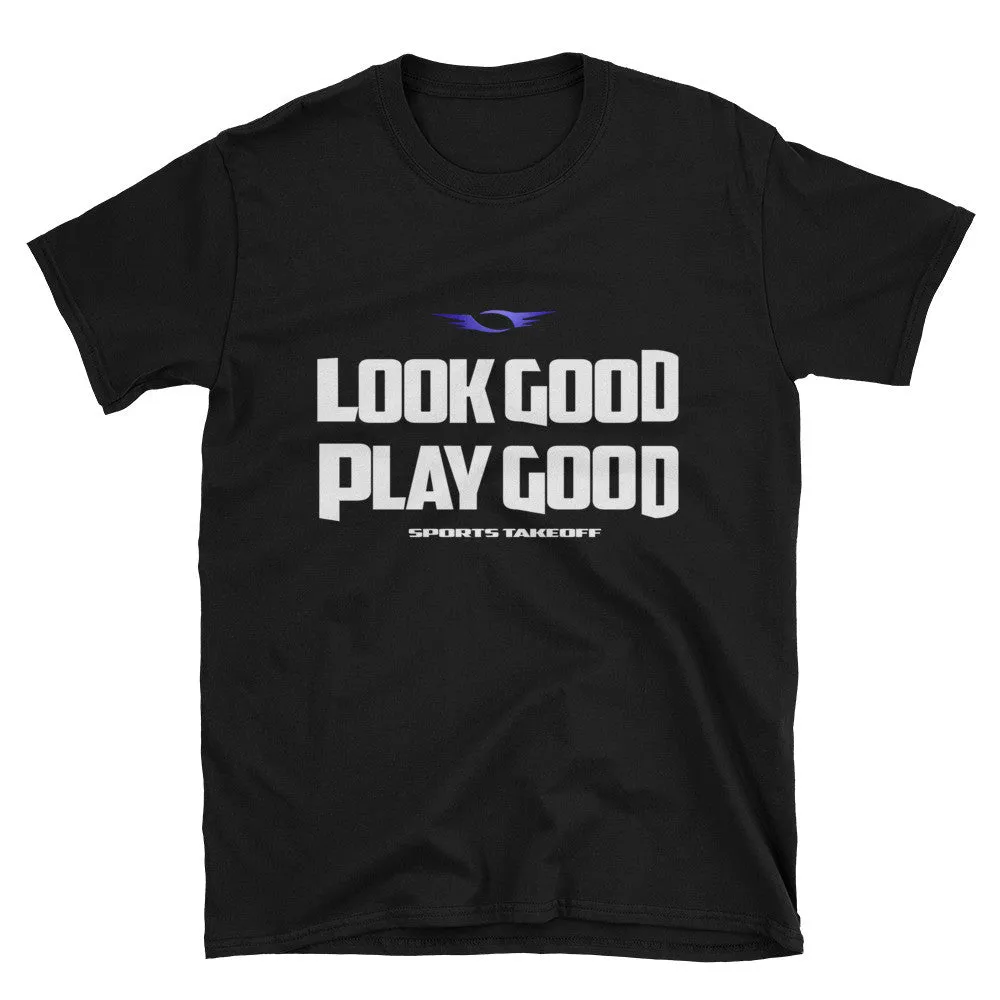 LookGood PlayGood Unisex T-Shirt